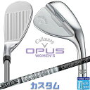 【メーカーカスタム】キャロウェイ OPUS ウィメンズ ウェッジ TOUR AD AD-65 Type2 カーボンシャフト 2024 日本正規品 レディース オ...