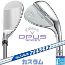 【メーカーカスタム】キャロウェイ OPUS ウィメンズ ウェッジ N.S.PRO Zelos 7 スチールシャフト 2024 日本正規品 レディース オーパス