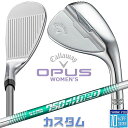 【メーカーカスタム】キャロウェイ OPUS ウィメンズ ウェッジ N.S.PRO 750GH neo スチールシャフト 2024 日本正規品 レディース オーパ...