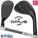 メーカーカスタムクラブ キャロウェイ OPUS SP ウェッジ ブラック 右用 Dynamic Gold Burgundy スチールシャフト 日本正規品 オーパ...
