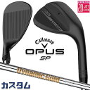 メーカーカスタムクラブ キャロウェイ OPUS SP ウェッジ ブラック 右用 Dynamic Gold HT スチールシャフト 日本正規品 オーパス 2025...