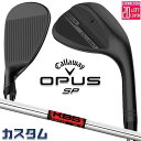 メーカーカスタムクラブ キャロウェイ OPUS SP ウェッジ ブラック 右用 KBS Hi REV 2.0 スチールシャフト 日本正規品 オーパス 2025 ...