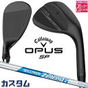 メーカーカスタムクラブ キャロウェイ OPUS SP ウェッジ ブラック 右用 N.S.PRO Zelos 6 スチールシャフト 日本正規品 オーパス 2025...
