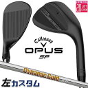【レフティ/左用】メーカーカスタムクラブ キャロウェイ OPUS SP ウェッジ ブラック Dynamic Gold 105 スチールシャフト 日本正規品 オー...