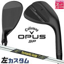 【レフティ/左用】メーカーカスタムクラブ キャロウェイ OPUS SP ウェッジ ブラック Dynamic Gold MID 115 スチールシャフト 日本正規...