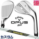 メーカーカスタムクラブ キャロウェイ OPUS SP ウェッジ クロム 右用 Dynamic Gold MID 115 スチールシャフト 日本正規品 オーパス ...