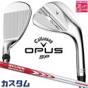 メーカーカスタムクラブ キャロウェイ OPUS SP ウェッジ クロム 右用 N.S.PRO MODUS3 TOUR 105 スチールシャフト 日本正規品 オー...