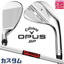 メーカーカスタムクラブ キャロウェイ OPUS SP ウェッジ クロム 右用 KBS TOUR スチールシャフト 日本正規品 オーパス 2025 Callawa...