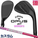 メーカーカスタムクラブ キャロウェイ OPUS SP レディース ウェッジ ブラック 右用 TOUR AD 50 PINK カーボンシャフト 日本正規品 オーパス 2025 Callaway