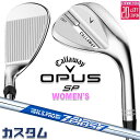 メーカーカスタムクラブ キャロウェイ OPUS SP レディース ウェッジ クロム 右用 N.S.PRO Zelos 7 スチールシャフト 日本正規品 オーパス 2025 Callaway