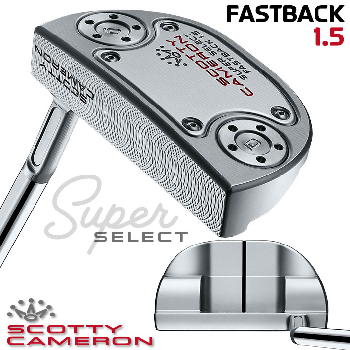 タイトリスト スコッティ キャメロン スーパーセレクト パター Titleist SCOTTY CAMERON SUPER SELECT PUTTERS 右用 ファストバック 1.5 FastBack 1.5日本正規品 Titleist SUPER SELECT ファストバック 1.5 2023 CAMERON