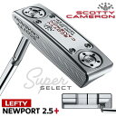 【レフティ/左用】タイトリスト スコッティ キャメロン スーパーセレクト パター NEWPORT 2.5 PLUS 日本正規品 Titleist SUPER SELECT ニューポート2.5 プラス 2023 CAMERON【2023年モデル】