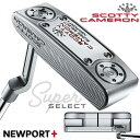 タイトリスト スコッティ キャメロン スーパーセレクト パター NEWPORT+ 右用 日本正規品 Titleist SUPER SELECT ニューポート プラス 2023 CAMERON【2023年モデル】