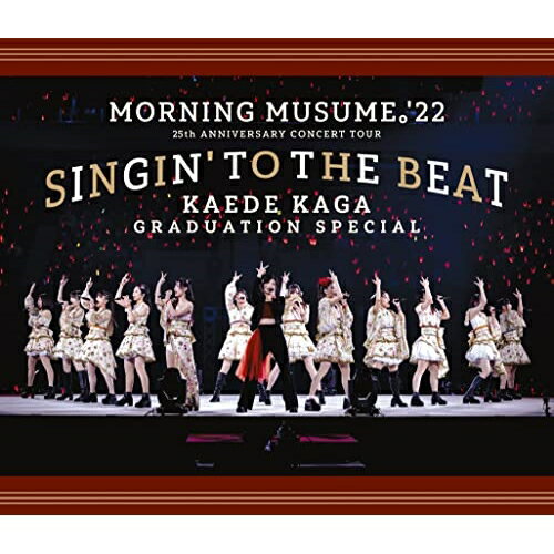 BD / モーニング娘。'22 / モーニング娘。'22 25th ANNIVERSARY CONCERT TOUR 〜SINGIN' TO THE BEAT〜加賀楓卒業スペシャル(Blu-ray) / EPXE-5230