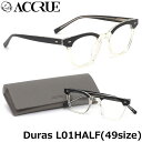 アクル ACCRUE メガネ Duras L01HALF 49サイズ ACCRUE アクル accrue デュラス duras クラシカル クリアカラー メンズ レディース