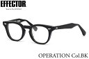 エフェクター OPERATION BK 47サイズ メガネ UVカット仕様伊達メガネレンズ付 EFFECTOR × The REAL McCOY'S ザ・リアル...