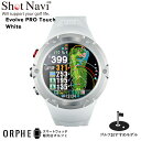【国内正規品】ショットナビ Shot Navi Evolve PRO Touch White エボルブ プロ タッチ ホワイト 腕時計型GPSゴルフナビ タッチ...