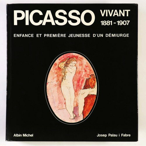 【中古】Picasso Vivant 1881-1907 Enfance et Premiere Jeunesse d'un Demiurge