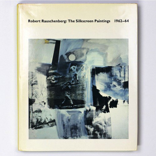 yÁzRobert Rauschenberg: The Silkscreen Paintings 1962-64