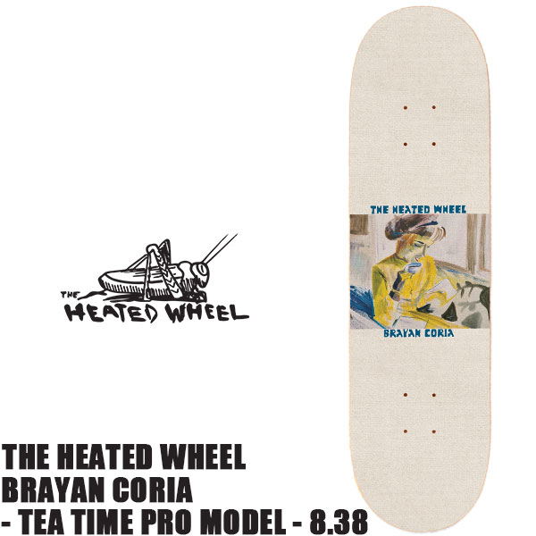 THE HEATED WHEEL ヒーテットウィール BRAYAN CORIA - TEA TIME PRO MODEL - 8.38 スケートボード スケボー デッキ ストリート パーク