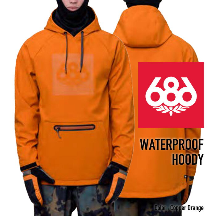 2023-24 686 MEN 039 S WATERPROOF HOODY Copper Orange シックスエイトシックス ロクハチ スノーボードウェア メンズ フーディ ジャケット 2024 日本正規品