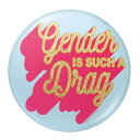 (ザ・ピーチ・ファズ) The Peach Fuzz オフィシャル商品 Gender Is Such A Drag バッジ 【海外通販】