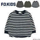 F.O.KIDS キッズ ボーダーロンTee ロンt Tシャツ 長袖 男の子 女の子 ユニセックス BORDER ボーダー トップス プルオーバー ブランド キッズ カジュアル シンプル アメカジ 子供服 キッズ服 おしゃれ プレゼント ギフト R406073