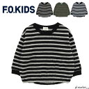 F.O.KIDS キッズ ボーダーロンTee ロンt Tシャツ 長袖 男の子 女の子 ユニセックス BORDER ボーダー トップス プルオーバー ブランド キッズ カジュアル シンプル アメカジ 子供服 キッズ服 おしゃれ プレゼント ギフト R406073