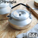 トランギア ステンレスノブケトル 0.6LTRANGIA Stainless Knob Kettle ステンレス アルミ 蓋 フタ キャンプ アウトドア ソロキャンプ 調理器具 グランピング ベランピング ギフト◇プレゼント