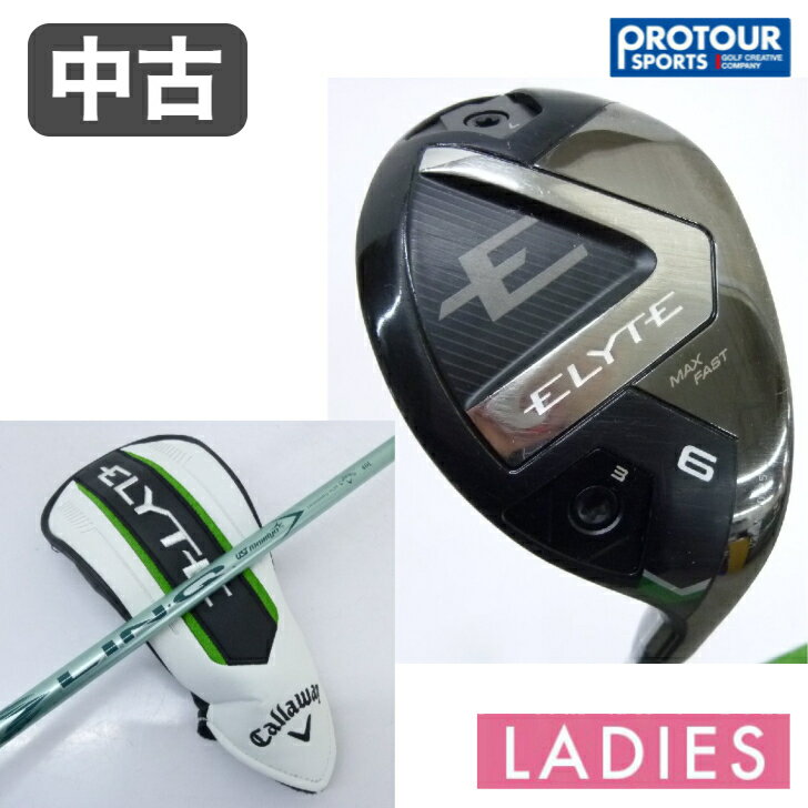 中古 クラブ Callaway ELYTE キャロウェイ エリート MAX FAST レディース ユーティリティ 6H 28°