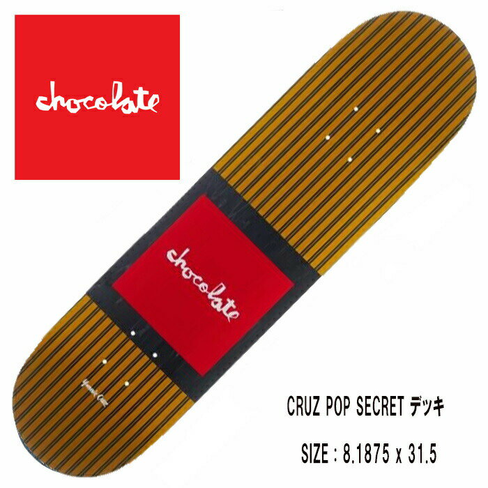 CHOCOLATE `R[g (CRUZ POP SECRET)(TCYF8.1875 x 31.5) SKATEBOARD XP[g{[h DECK fbL Ki