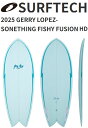 25 SURFTECH サーフテック GERRY LOPEZ ジェリーロペス (SOMETHING FISHY - FUSION HD)(サイズ:5.6,5.8...
