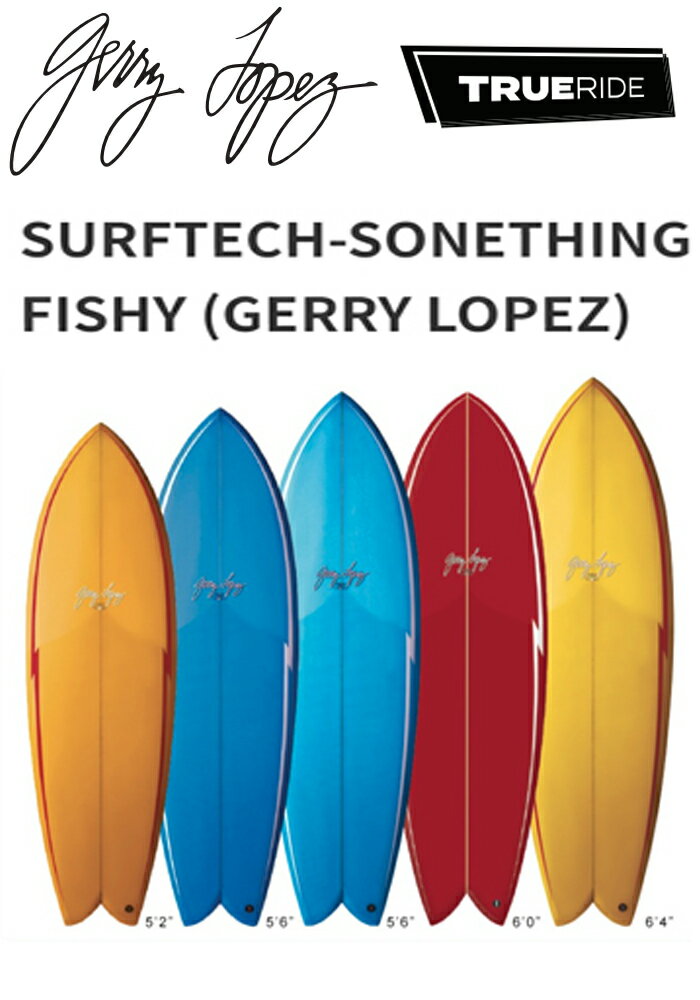 24 SURFTECH サーフテック GERRY LOPEZ ジェリーロペス (SOMETHING FISHY - TRUE RIDE)(サイズ：5.6、5.10、6.0、6.4) 2024 正規品 SURFBOARD サーフボード サーフィン AL MERRICK アルメリック ショートボード ファンボード レンタルボード 初心者ボード