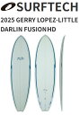 25 SURFTECH サーフテック GERRY LOPEZ ジェリーロペス (LITTLE DARLIN - FUSION HD)(サイズ:6.6、6.8、6...