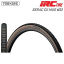 アイアールシー SERAC CX MUD (シラクシーエックスマッド)700×32C チューブレスレディ IRC