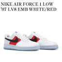 y񂹏izNIKE AIR FORCE 1 LOW '07 LV8 EMB WHITE/RED iCL GAtH[X1 [ '07 LV8 EMB zCg/bh CT2295-110