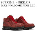 【お取り寄せ商品】SUPREME × NIKE AIR MAX GOADOME FIRE RED シュプリーム × ナイキ エアマックス ゴアドーム ファイアレッド DA1475-600