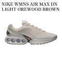 y񂹏izNIKE WMNS AIR MAX DN LIGHT OREWOOD BROWN iCL EBY GA}bNXDN CgIEbhuE FJ3145-101