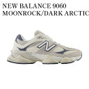 y񂹏izNEW BALANCE 9060 MOONROCK/DARK ARCTIC GREY j[oX 9060 [bN/_[NA[NeBbNO[ U9060EEB