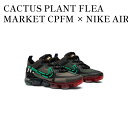 【2000円OFFクーポン対象商品】【お取り寄せ商品】CACTUS PLANT FLEA MARKET CPFM × NIKE AIR VAPORMAX 201...