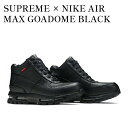 y񂹏izSUPREME ~ NIKE AIR MAX GOADOME BLACK Vv[ ~ iCL GA}bNX SAh[ ubN DA1475-001