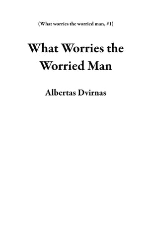 What Worries the Worried Man