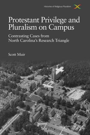 Protestant Privilege and Pluralism on Campus Contrasting Cases from North Caroli...