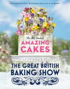 The Great British Baking Show: The Big Book of Amazing Cakes【電子書籍】 The Baking Show Team