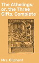 The Athelings; or, the Three Gifts. Complete An Intricate Tale of Love, Duty, an...