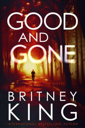 Good and Gone: A Psychological Thriller【電子書籍】[ Britney King ]