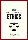 The Little Book of Ethics An Introduction to the Key Principles and Theories You Need to Know【電子書籍】 Peter Salmon