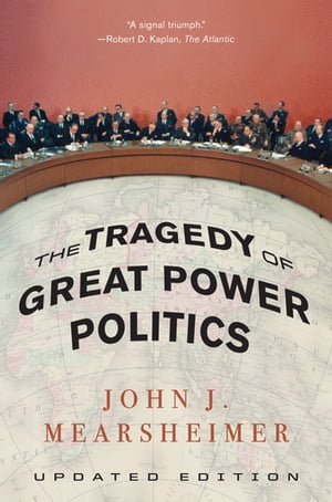 The Tragedy of Great Power Politics【電子書籍】 John J. Mearsheimer