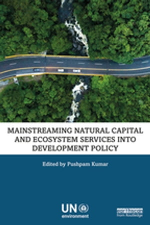 Mainstreaming Natural Capital and Ecosystem Services into Development Policy【電子書籍】