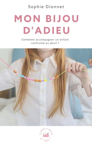 Mon bijou d'adieu Comment accompagner un enfant confront? au deuil ?